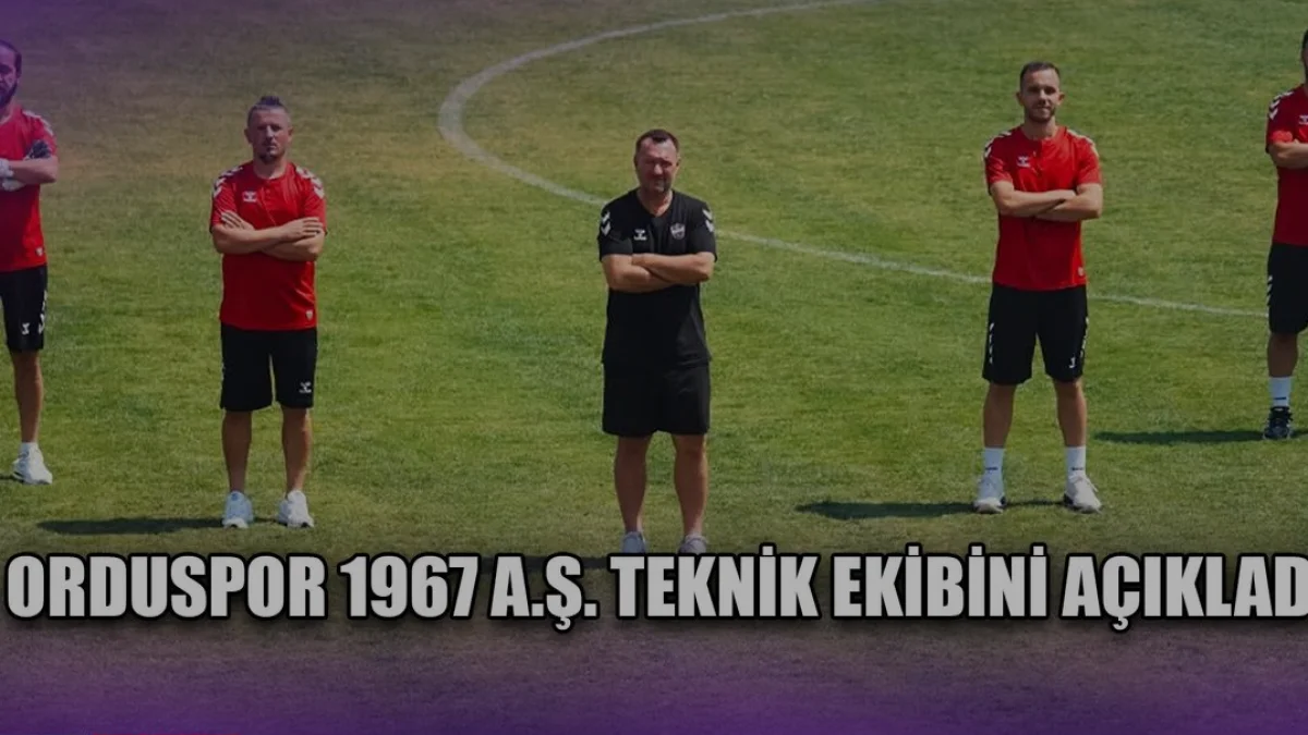 Orduspor 1967 AŞ teknik heyetini duyurdu