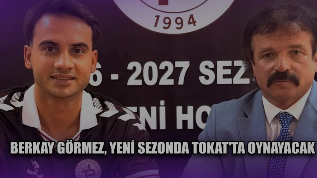 Tokat Belediye Spor Kulübü Berkay Görmez ile Anlaştı