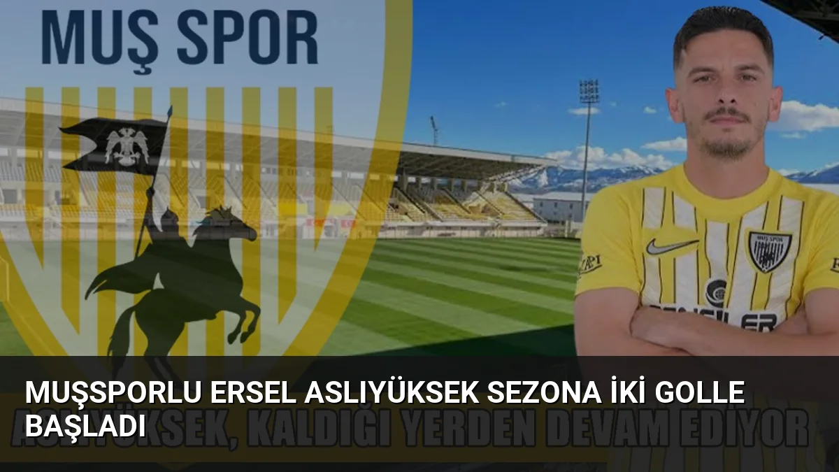 Muşsporlu Ersel Aslıyüksek Sezona İki Golle Başladı