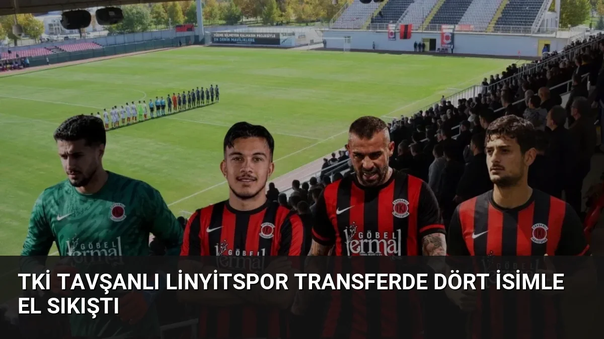 TKİ Tavşanlı Linyitspor Transferde Dört İsimle El Sıkıştı